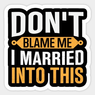 Don't Blame Me I Married Into This Sticker